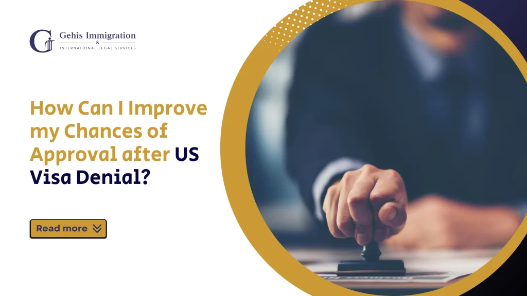How Can I Improve my Chances of Approval after US Visa Denial